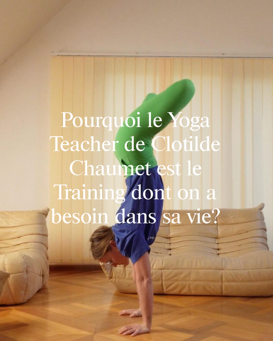 Pourquoi le Yoga Teacher Training de Clotilde Chaumet est le training dont on a besoin dans sa vie?